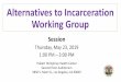 Alternatives to Incarceration Working Group€¦ · 5850 S. Main St., Los Angeles, CA 90003. Welcome Dr. Robert K. Ross, President and CEO ... Presentation – Understand Key 