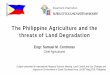 The Philippine Agriculture and the threats of Land Degradationlcluc.umd.edu/sites/default/files/Phil_Ag_0.pdf · The Philippine Agriculture and the threats of Land Degradation. Engr