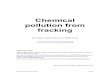 Chemical Pollution from Fracking - CHEM Trust · Chemical pollution from fracking Page 5 constant source of diesel fumes. Evaporation from fracking fluids or flowback as well as the