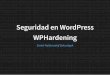 Seguridad en WordPress WPHardening - owasp.org · 06/12/2016 se publica WordPress 4.7 11/01/2017 v4.7.1 corrige 8 fallos de Seguridad. 26/01/2017 v4.7.2 corrige 3 fallos de Seguridad