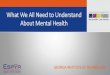 What We All Need to Understand About Mental Health...What We All Need to Understand About Mental Health GEORIGA INSTITUTE OF TECHNOLOGY Maximizing Human & Organization Potential Tounderstand