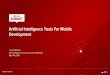 Development Artificial Intelligence Tools For Mobile · Artificial Intelligence Tools For Mobile Development Juana Nakfour Senior Mobile Technical Account Manager May 4th, 2017
