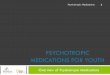 PSYCHOTROPIC MEDICATIONS FOR YOUTH · 2016-10-11 · Psychotropic Medications 10 Stimulants and anti-hypertensives are usually the first medications tried for ADHD. Sometimes antidepressants