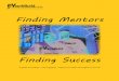 Finding Mentors - National Mentoring Resource Center · Welcome to the Finding Mentors, Finding Success guide! We all need mentors, role models, and wise advisors as we move through