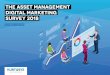 the asset Management Digital Marketing Survey 2018 · 2 asset management digital marketing survey 2018 executive summary Introduction In this fifth annual survey conducted by Kurtosys,