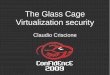 The Glass Cage Virtualization security - Secure Network · The Glass Cage Virtualization security Claudio Criscione. Claudio Criscione Nibble Security. What is this speech about?