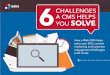 CHALLENGES A CMS HELPS YOU SOLVE · 6 Challenges a CMS Helps You Solve Once upon a time, a Web CMS helped you publish content, in the form of HTML and images. In other words: you
