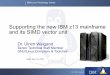 Supporting the new IBM z13 mainframe and its SIMD vector unitllvm.org/devmtg/2015-04/slides/Euro-LLVM-2015-Weigand.pdf · • New z13 mainframe first to support SIMD –Intended to