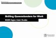 Skilling Queenslanders for Work - Department of ...For SQW User Last Updated Jul 2019 (Version 1.5) Overview of process 3 Registration 4 Login Page 6 Online Application 7 Saved Forms