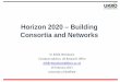 Horizon 2020 – Building Consortia and Networks · Horizon 2020 – Building Consortia and Networks Dr Ailidh Woodcock European Advisor, UK Research Office. Ailidh.Woodcock@bbsrc.ac.uk