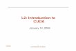 L2: Introduction to CUDAmhall/cs6963s09/lectures/6963_L2.pdf10 L2: Introduction to CUDA . Block and Thread IDs • Threads and blocks have IDs - So each thread can decide what data
