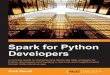 Spark for Python Developers · technologies ranging from building web applications to solving big data problems. He has worked in multiple languages, including Scala, Ruby, and Java,