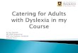PRESENTATION | Catering for Adults with Dyslexia …...to enhancing the reading and writing skills of adults with dyslexia, there is much more a tutor can do to cater for this group