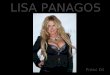 LISA PANAGOS€¦ · BIOGRAPHY Award winning Mediterranean beauty Lisa Panagos is an American singer, songwriter, actress and producer. Although born in Maryland in the U.S., Lisa