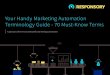 Your Handy Marketing Automation Terminology Guide - 70 ... · GLOSSARY OF MARKETING AUTOMATION TERMS | 9 Email Marketing Email marketing is the targeting of consumers through electronic