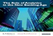The Role of Analytics in the New Banking Age - Earnixearnix.com/.../2017/04/The-Role-of-Analytics-in-the-New-Banking-Age.… · To investigate the industry’s readiness for the era