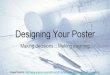 designing your poster - gvsu.edu · 1. Will my poster have to present my information on its own? 2. Is my poster a prop for my presentation? 3. Are my viewers experts or novices in