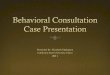 Behavioral Consultation Case Presentationnschwartz.yourweb.csuchico.edu/BC 4.pdf · behavior i.e. not having work out, not having class materials, turning around in seat looking at