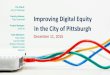 Faculty Advisor: Toby Greenwalt Improving Digital …apps.pittsburghpa.gov/cis/Digital_Equity.pdfImproving Digital Equity In the City of Pittsburgh December 11, 2015 The Client: City