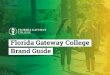 Florida Gateway College Brand Guide€¦ · A brand style guide is the primary visual DNA of the college branding. It is a document that describes, defines and presents examples of