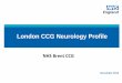 London CCG Neurology Profile · CNS infections 2,898 3,696 -798 p.6 Outpatients Outpatient appointments attended 74% 72% 2% p.7 Spend per 1,000 outpatients (£) 7,673 6,741 932 p.5