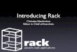 Introducing Rack - Leah Neukirchenleahneukirchen.org/...euruko2007-introducing-rack.pdf · Introducing Rack Christian Neukirchen Editor in Chief of Anarchaia. A Google Image Search