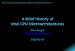 A Brief History of Intel CPU microarchitecturespeople.apache.org/~xli/presentations/Brief History of... · 2016-02-18 · A Brief History of Intel CPU Microarchitectures Xiao-Feng