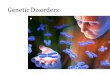Genetic DisordersGenetic Disorders A Genetic Disorder is an abnormal condition that a person inherits through their genes. Genetic disorders can be caused by either changes in the