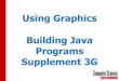 Using Graphics Building Java Programs Supplement 3G · 2019-01-29 · •drawOval(x, y, width, height): draws the outline of the largest oval that fits within the specified rectangle