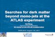 Searches for dark matter beyond mono-jets at the ATLAS ... · Searches for dark matter beyond mono-jets at the ATLAS experiment Rui Wang Argonne National Laboratory On behalf of the