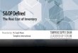 S&OP Defined - The Real Cost of Inventory · S&OP AND THE REAL COST OF INVENTORY| MAY 2, 2018 13 S&OP KPI Measurement Step A Historical Analysis Step C Supply Planning Step F Global
