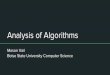 Analysis of Algorithms - Computer Sciencecs.boisestate.edu/~mvail/slides/AnalysisVid.pdf · Analysis of Algorithms Mason Vail Boise State University Computer Science. What Are We
