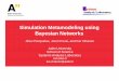 Simulation Metamodeling using Bayesian NetworksSimulation outputsSimulation inputs Very large discrete event simulation model - Monte Carlo Analysis - Interactive use inefficient and