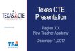 Texas CTE Presentation - Region 19 · Texas CTE Presentation Region XIX New Teacher Academy December 1, 2017