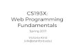 CS193X: Web Programming Fundamentals Victoria Kirst Spring ... · Suggestion: Bring your laptop! Bring your laptop to lecture so you can follow along with the lecture slides and check