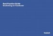 Best Practice Guide Marketing on Facebook · Best Practice Guide 4 The Facebook ecosystem Build The first step is building your presence with a Facebook Page. Pages allow you to create