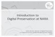 Introduction to Digital Preservation at NARA · •ERA 2.0 went into production in October 2018 in the AWS GovCloud: it introduces a more flexible and extensible framework for processing