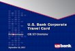 U.S. Bank Corporate Travel Card - Oregon · 2016-01-22 · U.S. Bank Profile and Expertise. Regional. Consumer & Business Banking & Wealth Management. 2Q13 Dimensions. Asset Size