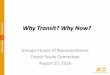 Why Transit? Why Now? - Georgia House of Representatives€¦ · • 1960s –focus on proposals for rapid transit systems • 1970s –legislative activity and voter ... Transit