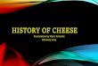 History of cheese - QuesoDiego · The word cheese comes from Latin caseus West-Germanic form *kāsī, which in turn is an early borrowing from Latin Italian cacio, Spanish queso,