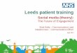 The Future of Engagement...Leeds patient training Social media (theory): The Future of Engagement Shak Rafiq – Communications Lead Natasha Noor – Communications Officer April 2017Leeds