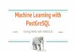PostGreSQL Machine Learning with - Gasparingasparin.net/.../07/Machine-Learning-with-PostGreSQL.pdfSviluppo di soluzioni software basate su PostgreSQL PHP, NodeJS, Ruby, Python Cloud