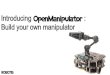 Introducing : Build your own manipulator 2017 OpenManipu… · Introducing : Build your own manipulator •Customization •Customization • Extensibility •Customization • Extensibility