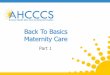 Back To Basics Maternity Care - azahcccs.gov · prenatal care visit as a member of the organization in the first trimester or within 42 days of enrollment in the organization. •