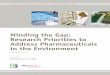 Minding the Gap: Research Priorities to Address ... · Minding the gap: Research priorities to address pharmaceuticals in the environment 5 I INTRODUCTION. Worldwide, pharmaceuticals