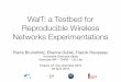 WalT: a Testbed for Reproducible Wireless Networks ...wiki.eclipse.org/images/3/39/Eclipse_IOT_Day_Walt.pdfPierre Brunisholz, Etienne Dublé, Franck Rousseau Université Grenoble Alpes