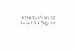 Introduction To Lean Six Sigma - Society of Reliability ...€¦ · Introduction To Lean Six Sigma. Abstract The Lean Six Sigma methodology uses data and rigorous statistical analysis