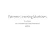 Extreme Learning Machines...•Introduction to Extreme Learning Machines ELM •Early Results •Brief description of code •Discuss possible future work Neural Network Revision •In
