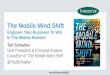 The Mobile Mind Shift - Sogeti · The Mobile Mind Shift Engineer Your Business To Win In The Mobile Moment Ted Schadler ... beating heart of your business . . . ... Agile teams Service
