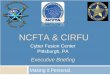 NCFTA & CIRFU - whitehouse.gov€¦ · NCFTA & CIRFU Cyber Fusion Center Pittsburgh, PA. Executive Briefing. Making it Personal. Brief Chronology… Initiated @ 1997 from PG HTTF